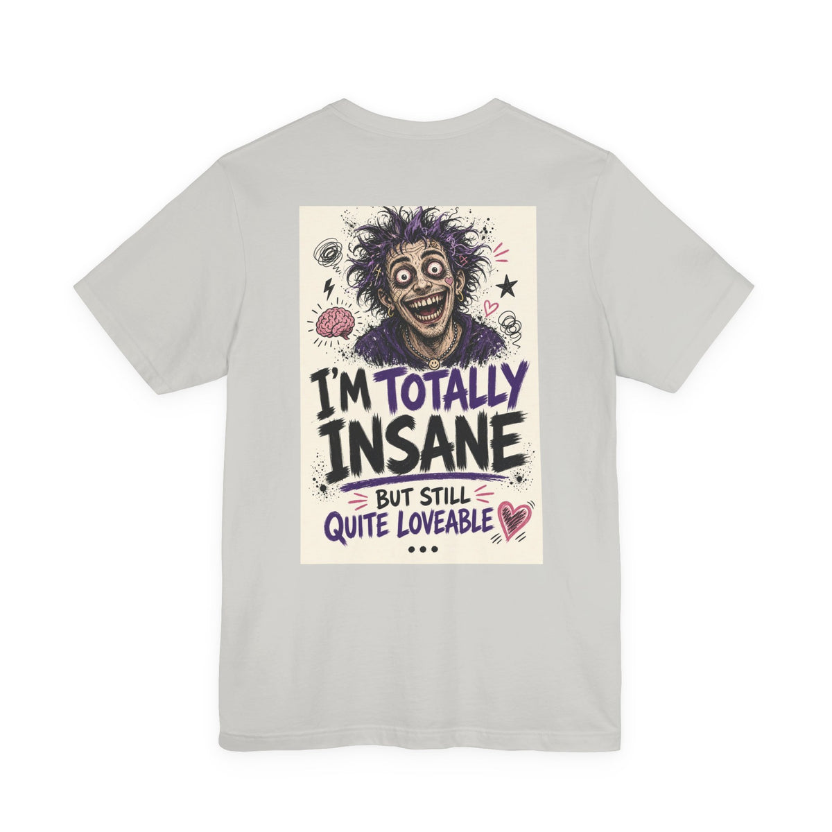 I'm Totally Insane But Still Quite Loveable — Funny Dad Tee