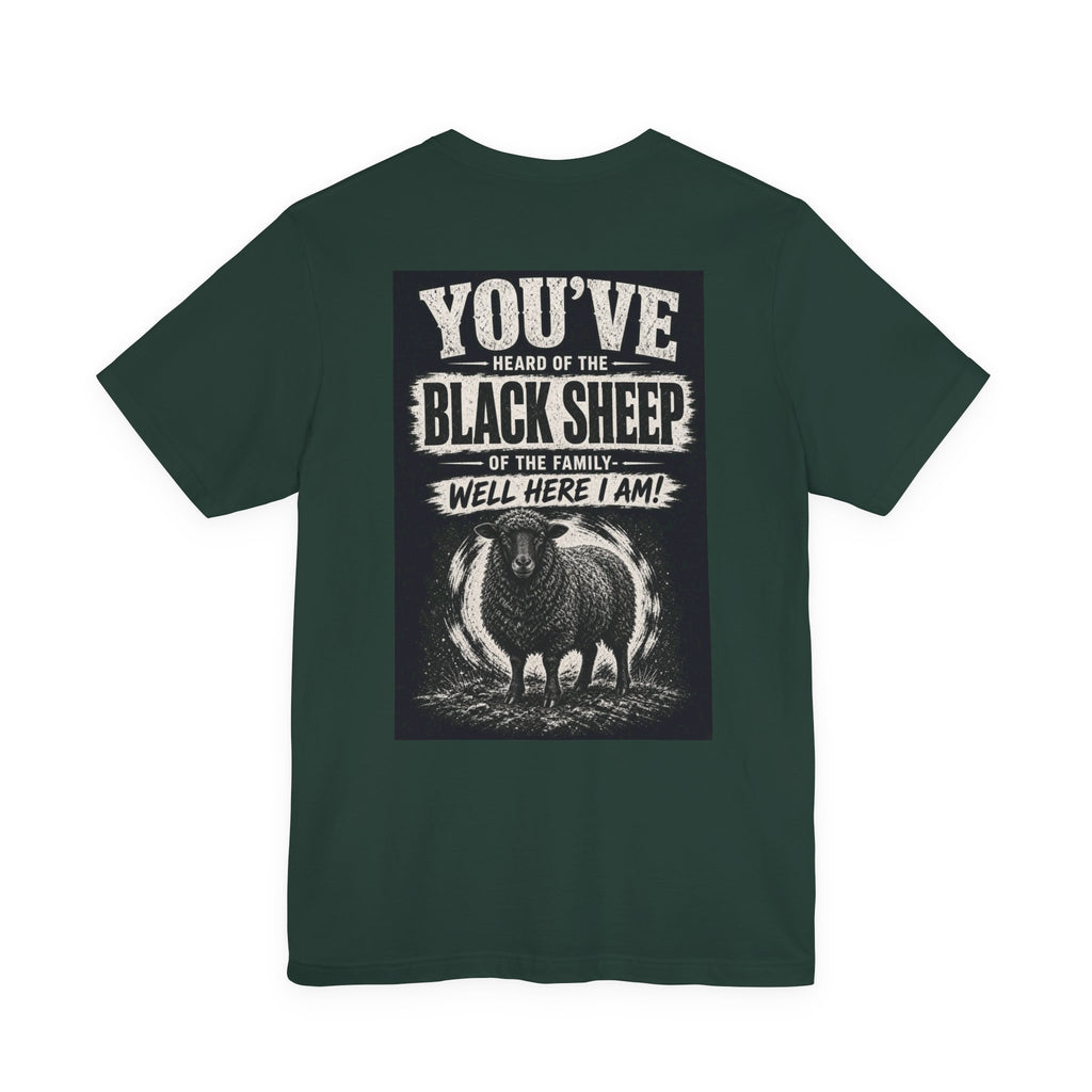 You've Heard Of The Black Sheep Of The Family — Well Here I Am! — Funny Dad Tee