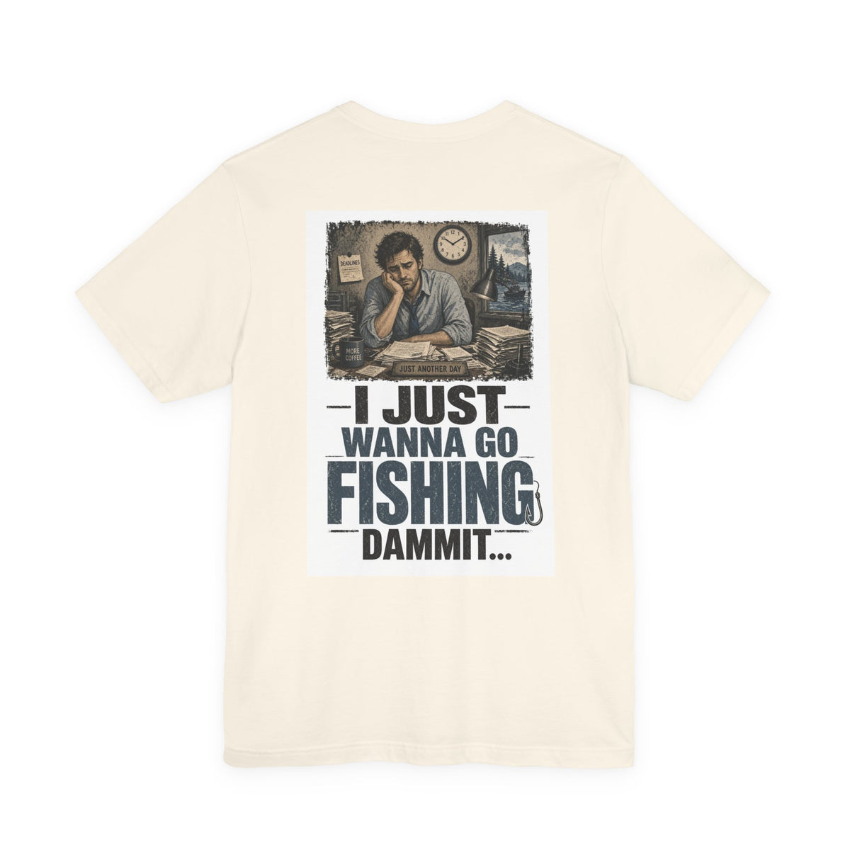 I Just Wanna Go Fishing Dammit... — Fishing Tee