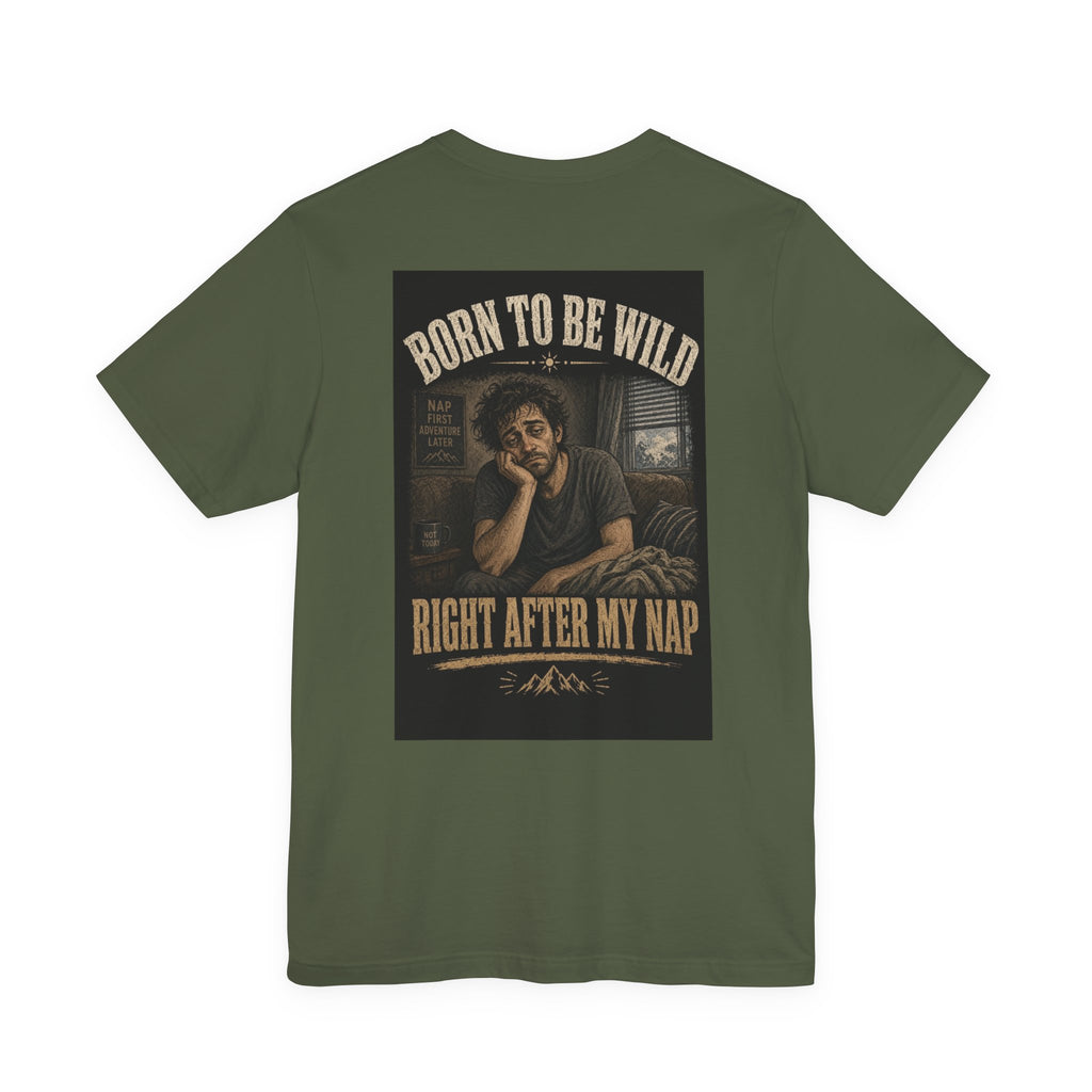 Born To Be Wild — Right After My Nap — Funny Dad Tee