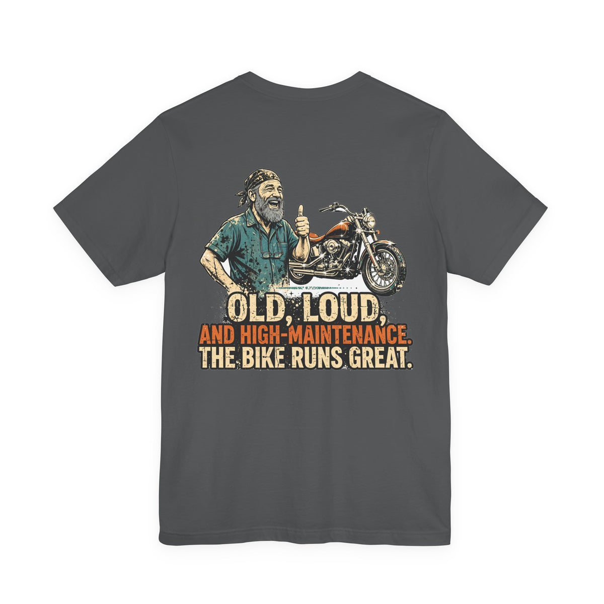Old, Loud, and High-Maintenance. The Bike Runs Great. — Biker Tee