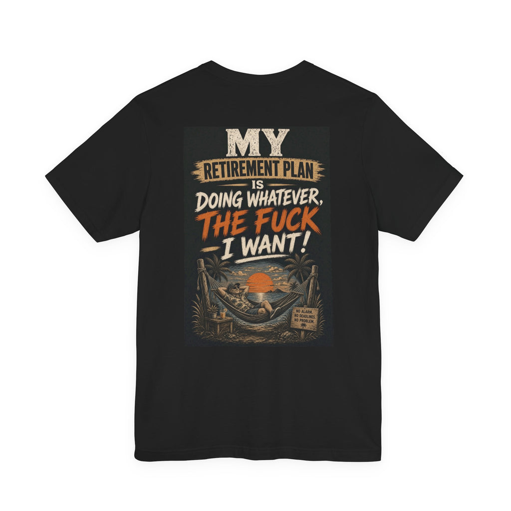 My Retirement Plan Is Doing Whatever the Fuck I Want — After Dark Tee
