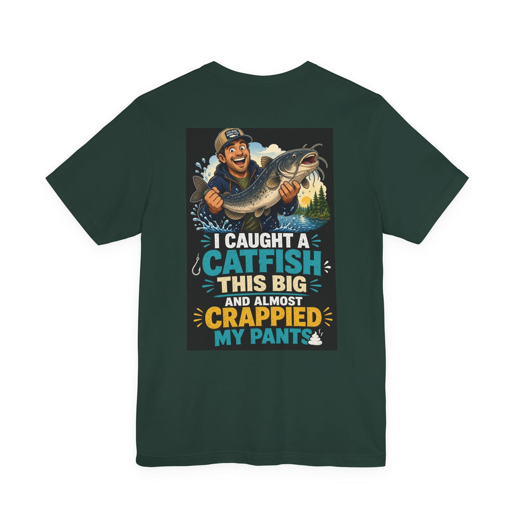 I Caught A Catfish This Big And Almost Crappied My Pants — Fishing Tee