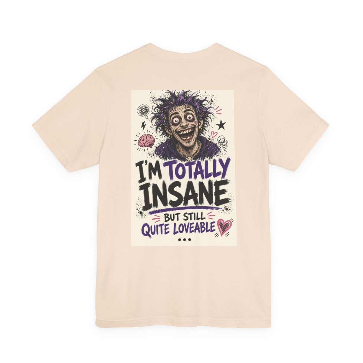 I'm Totally Insane But Still Quite Loveable — Funny Dad Tee