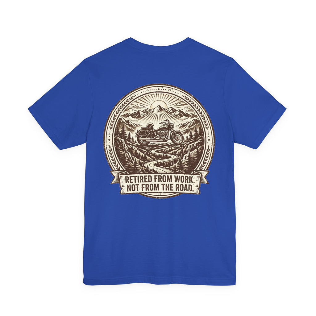 Retired From Work. Not From the Road. — Biker Tee