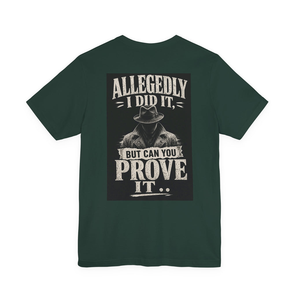 Allegedly I Did It, But Can You Prove It — Funny Dad Tee