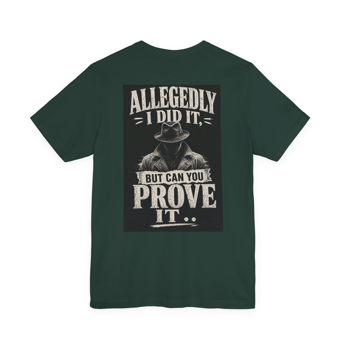 Allegedly I Did It, But Can You Prove It — Funny Dad Tee