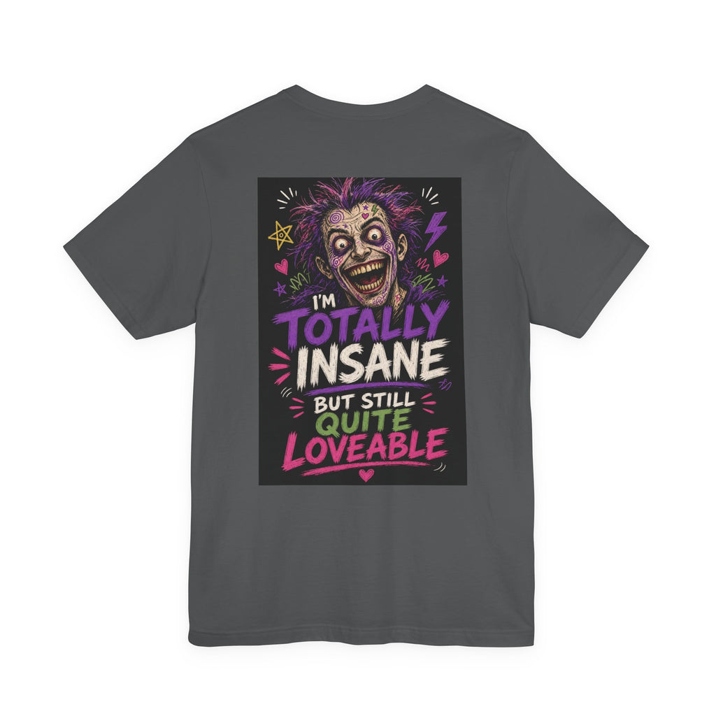 I'm Totally Insane But Still Quite Loveable — Funny Dad Tee