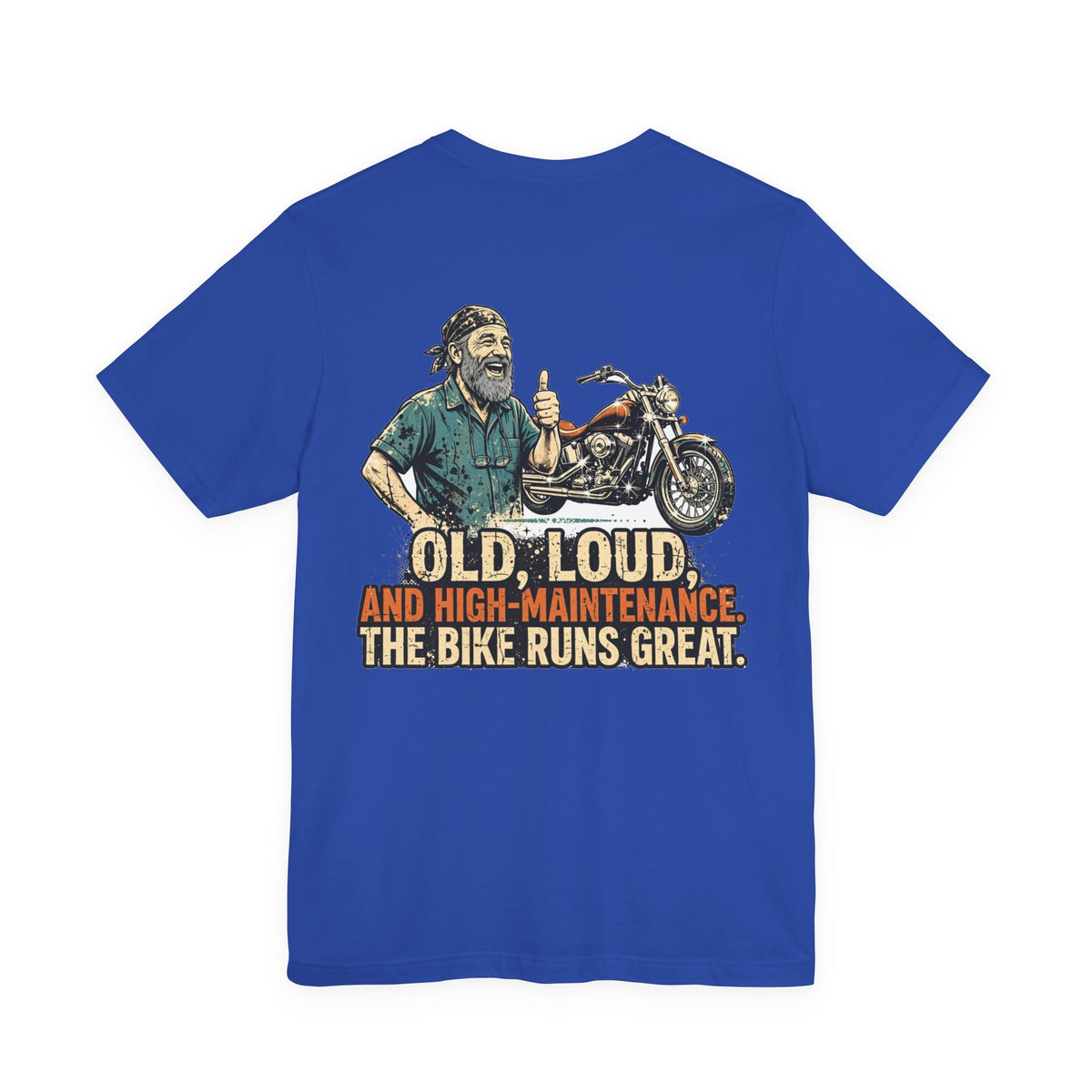Old, Loud, and High-Maintenance. The Bike Runs Great. — Biker Tee
