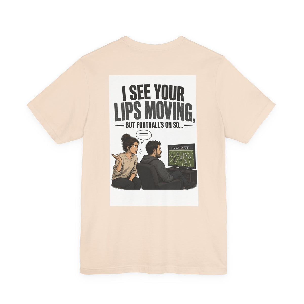 I See Your Lips Moving, But Football's On So... — Funny Dad Tee