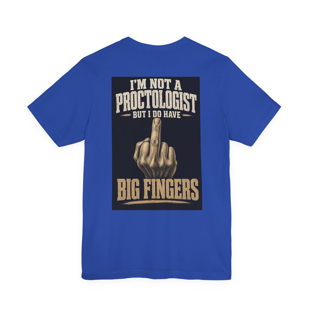 I'm Not A Proctologist But I Do Have Big Fingers — After Dark Tee