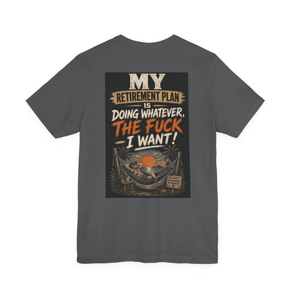 My Retirement Plan Is Doing Whatever the Fuck I Want — After Dark Tee