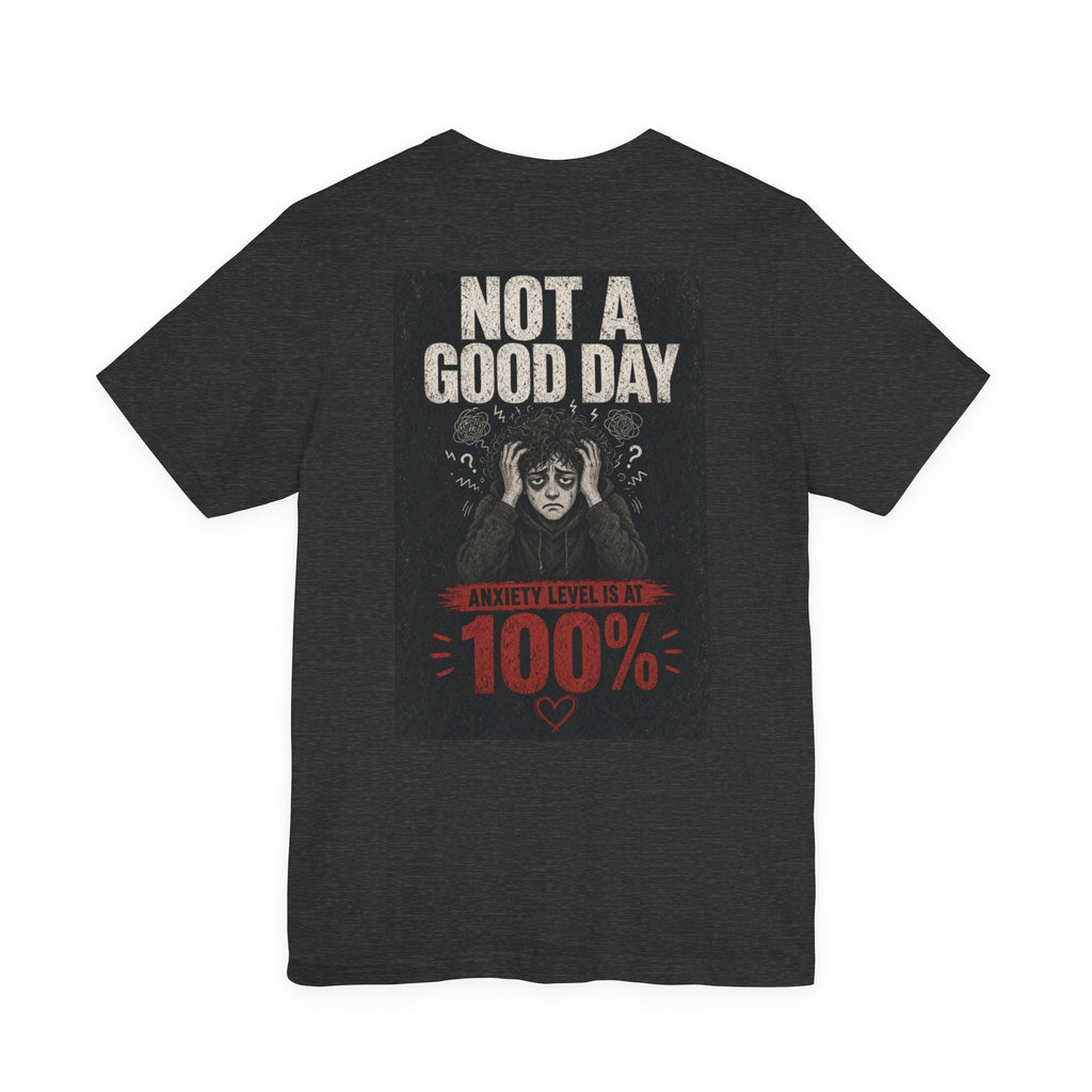 Not A Good Day — Anxiety Level Is At 100% — Funny Dad Tee
