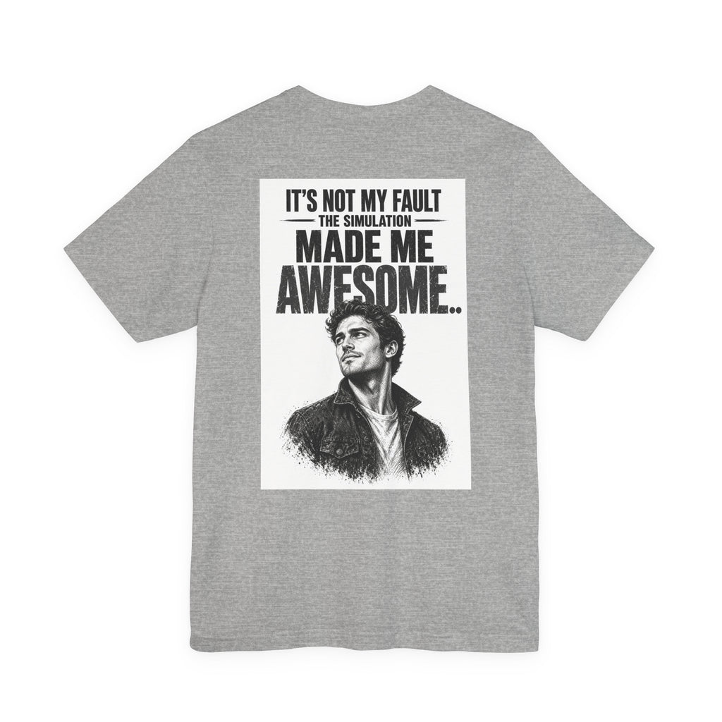It's Not My Fault The Simulation Made Me Awesome.. — Funny Dad Tee