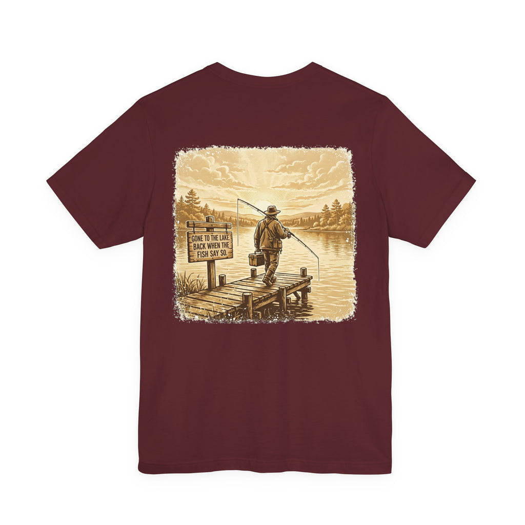Gone to the Lake. Back When the Fish Say So. — Fishing Tee