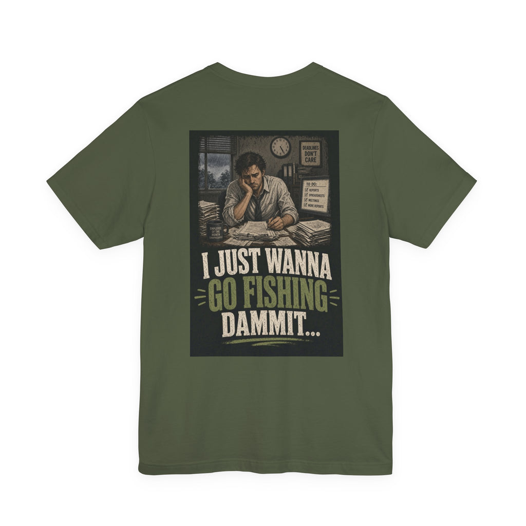 I Just Wanna Go Fishing Dammit... — Fishing Tee