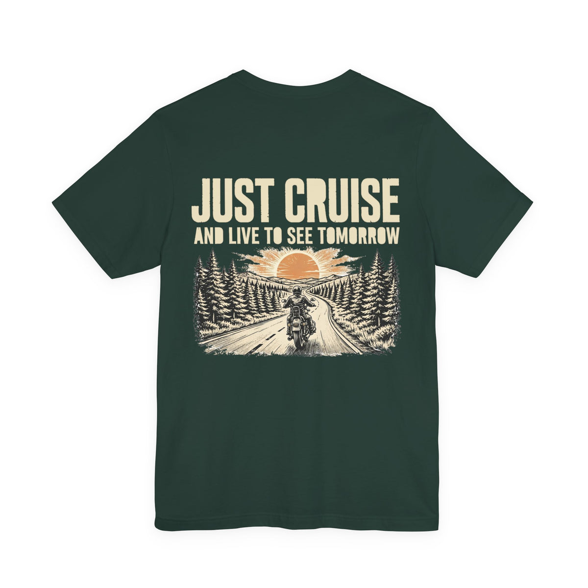 Just Cruise and Live to See Tomorrow — Biker Tee