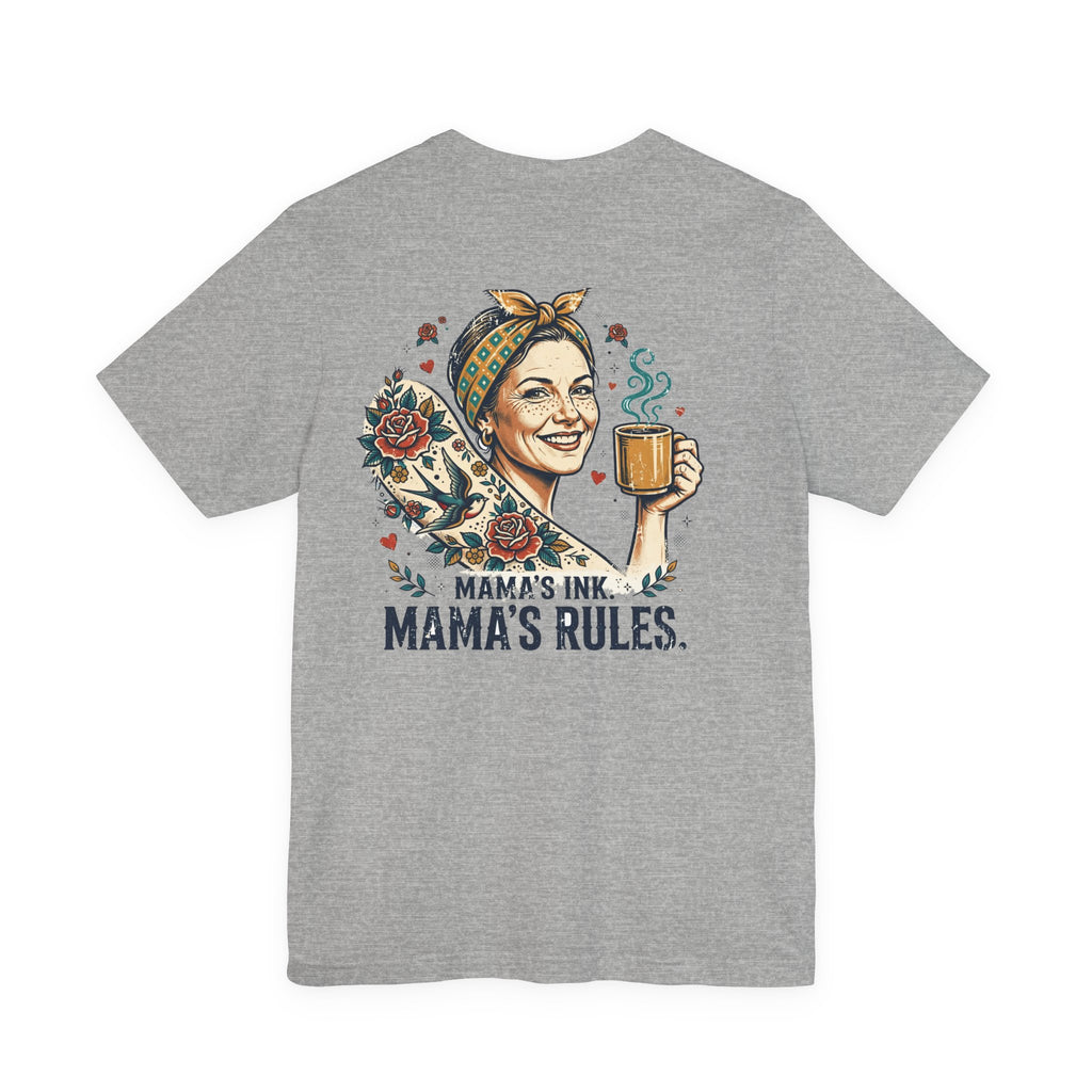 Mama's Ink. Mama's Rules. — Tattoo Tee