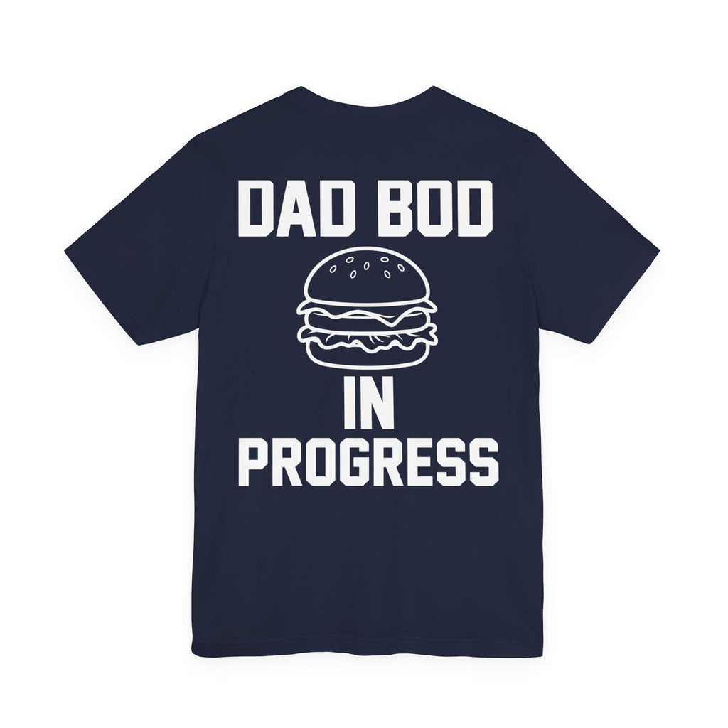 Dad Bod In Progress — Funny Dad Tee