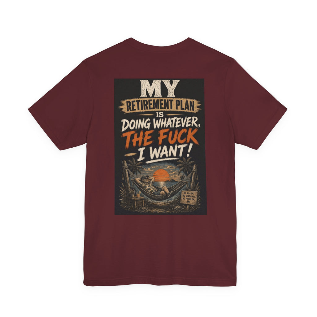 My Retirement Plan Is Doing Whatever the Fuck I Want — After Dark Tee
