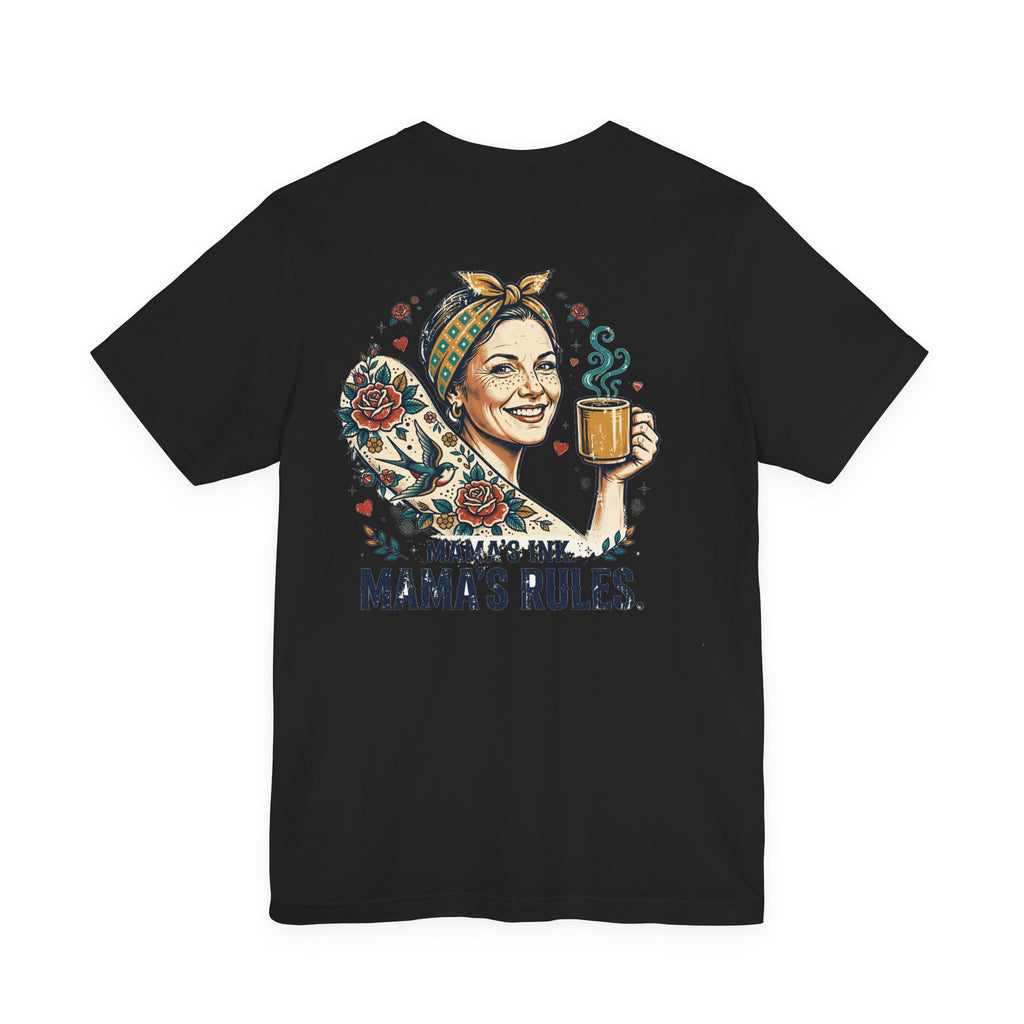 Mama's Ink. Mama's Rules. — Tattoo Tee