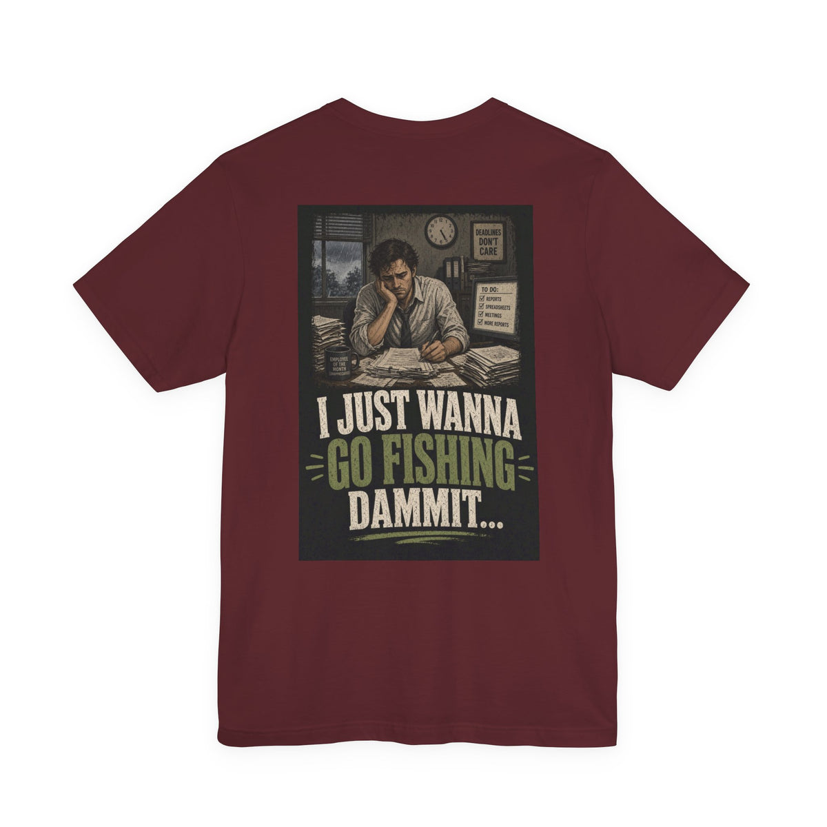 I Just Wanna Go Fishing Dammit... — Fishing Tee