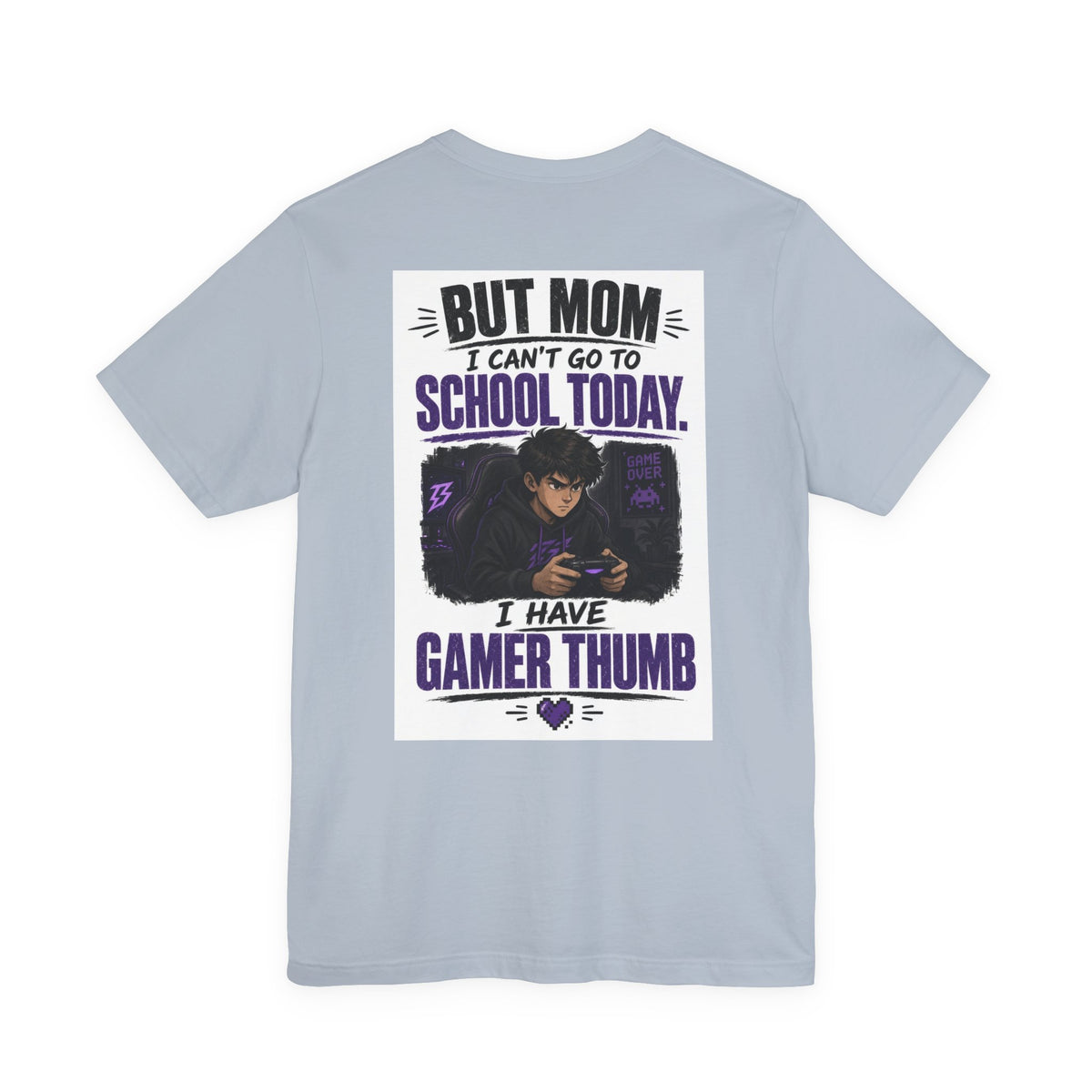 But Mom I Can't Go To School Today I Have Gamer Thumb — Gaming Tee