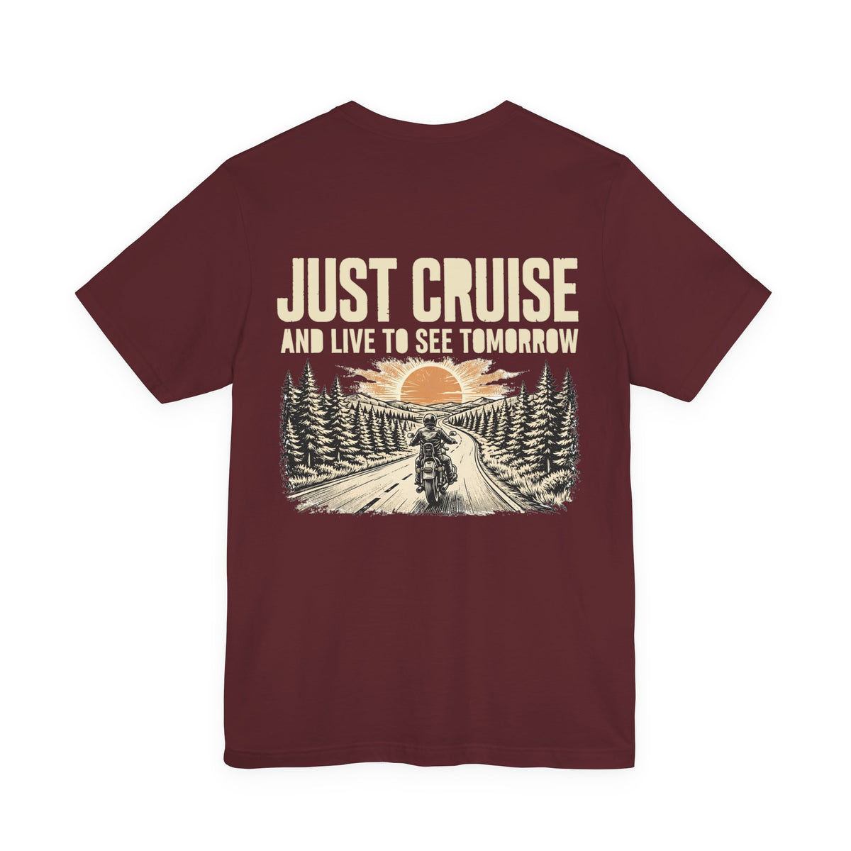 Just Cruise and Live to See Tomorrow — Biker Tee