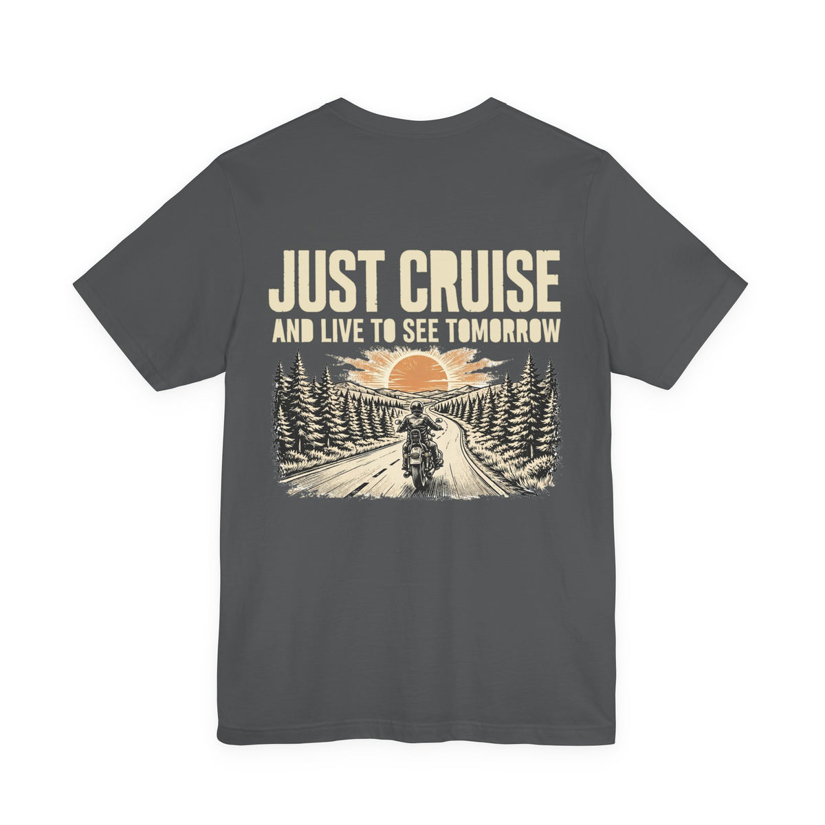Just Cruise and Live to See Tomorrow — Biker Tee