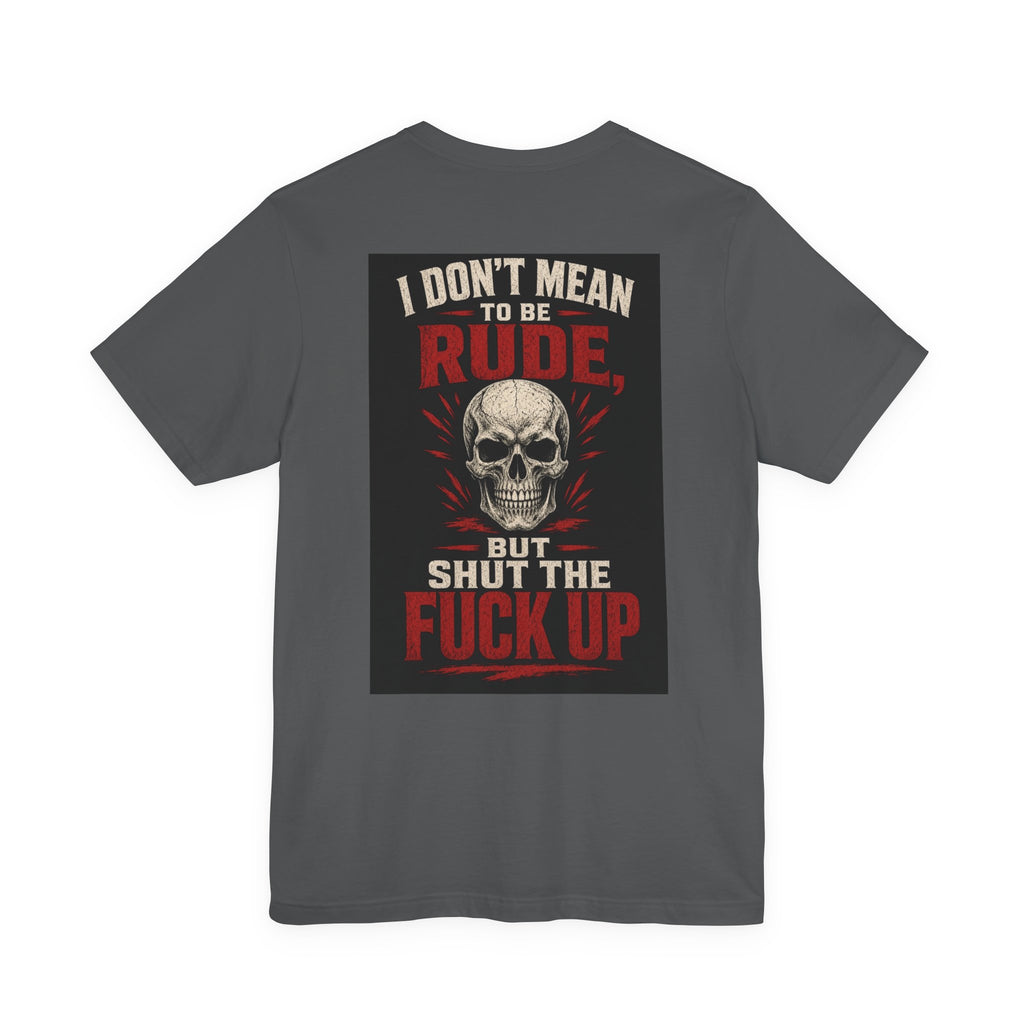 I Don't Mean to Be Rude, But Shut the Fuck Up — After Dark Tee