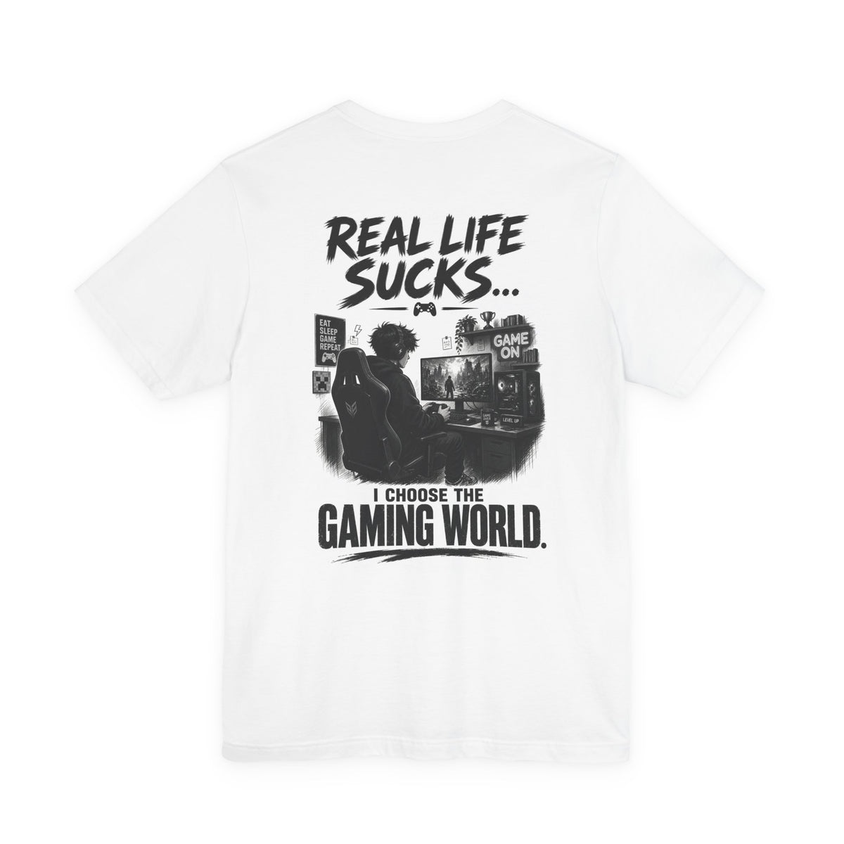 Real Life Sucks... I Choose The Gaming World — Gaming Tee