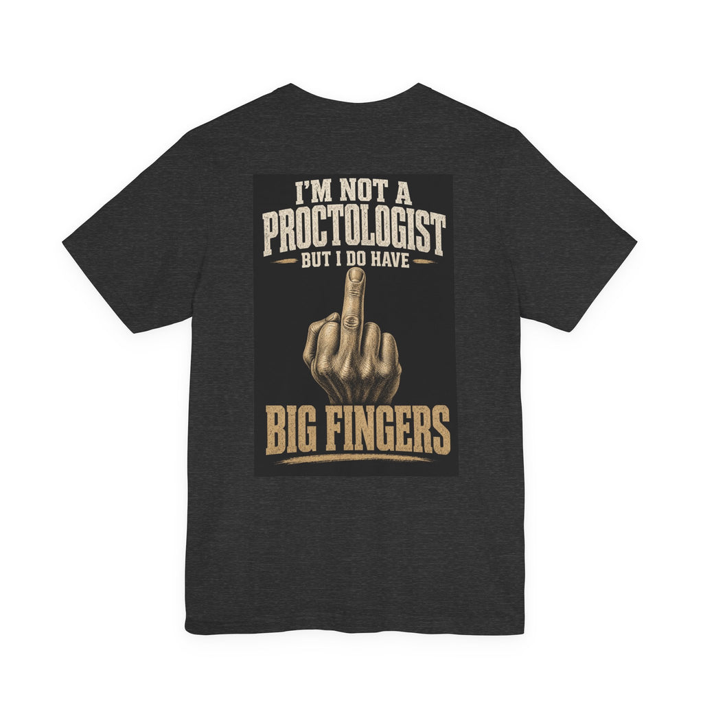 I'm Not A Proctologist But I Do Have Big Fingers — After Dark Tee