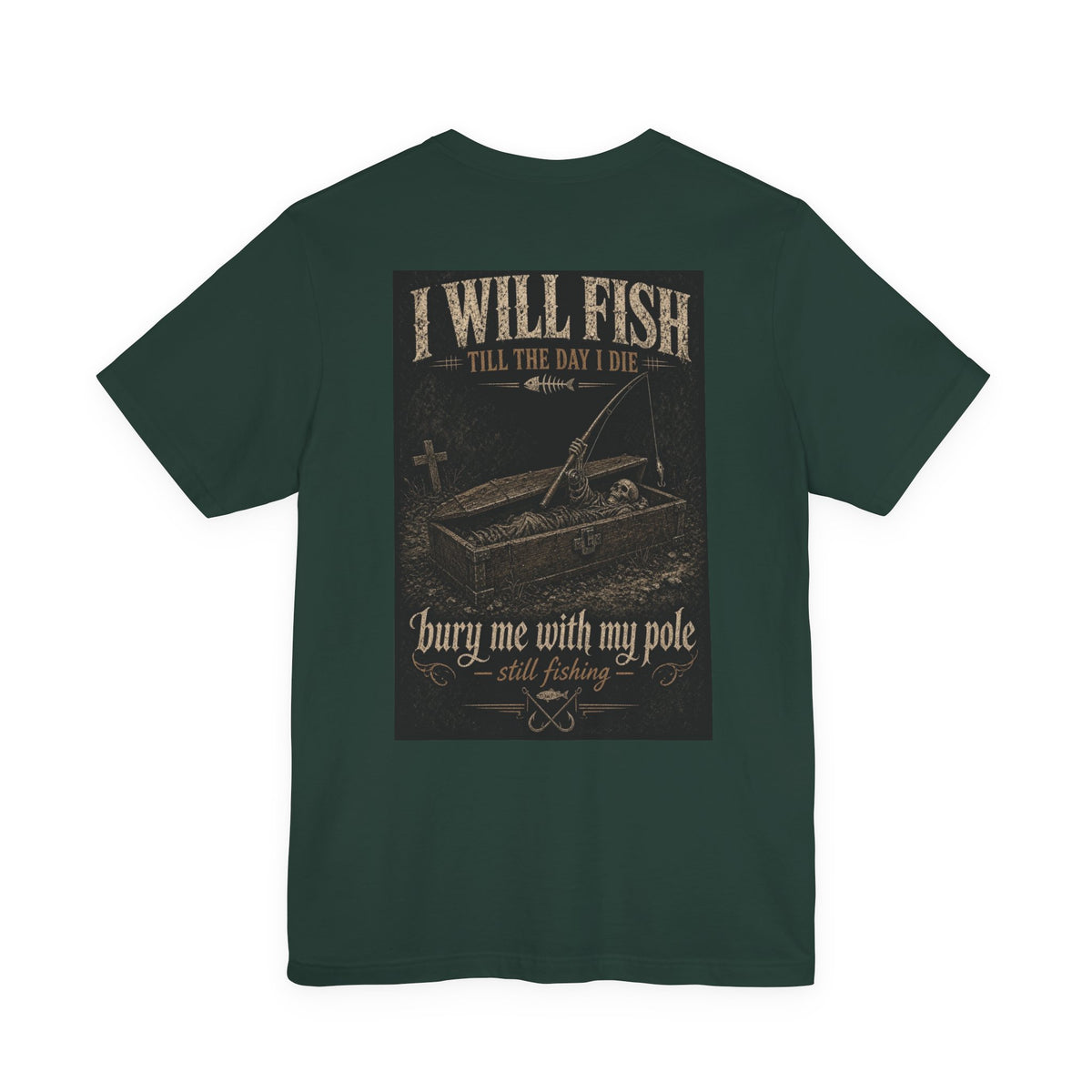 I Will Fish Till The Day I Die — Fishing Tee