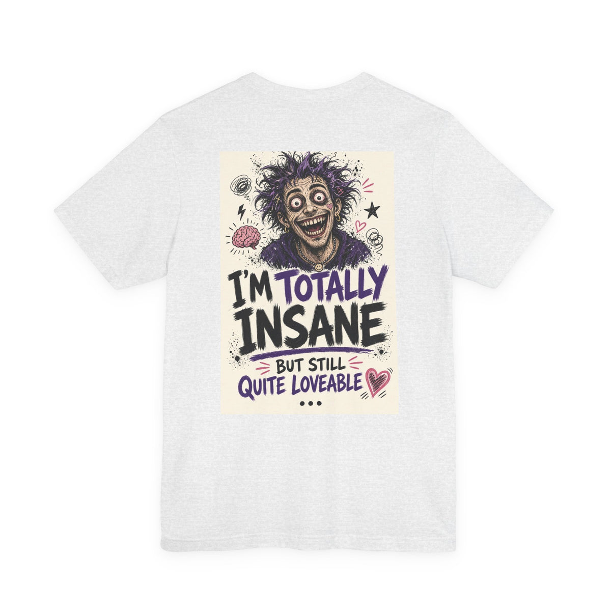 I'm Totally Insane But Still Quite Loveable — Funny Dad Tee
