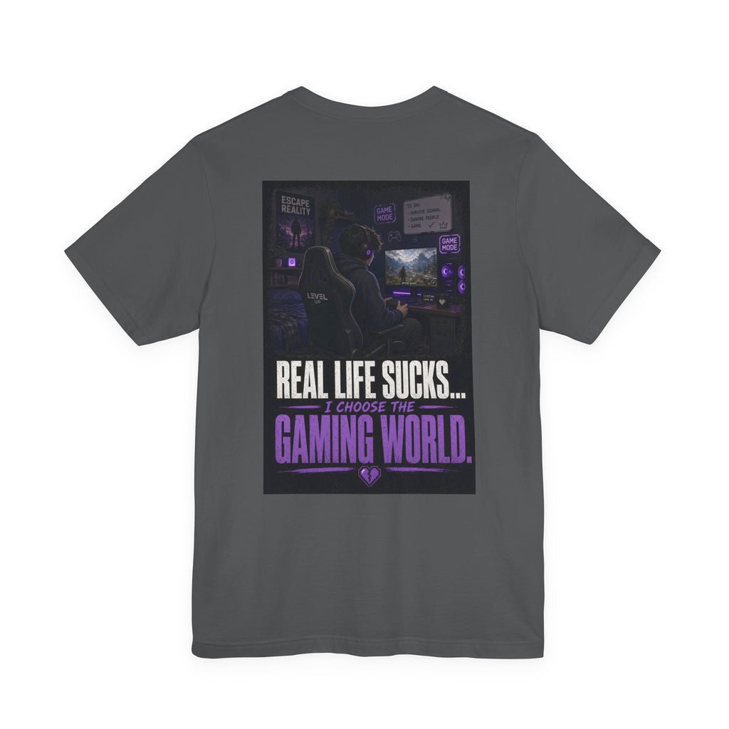 Real Life Sucks... I Choose The Gaming World — Gaming Tee