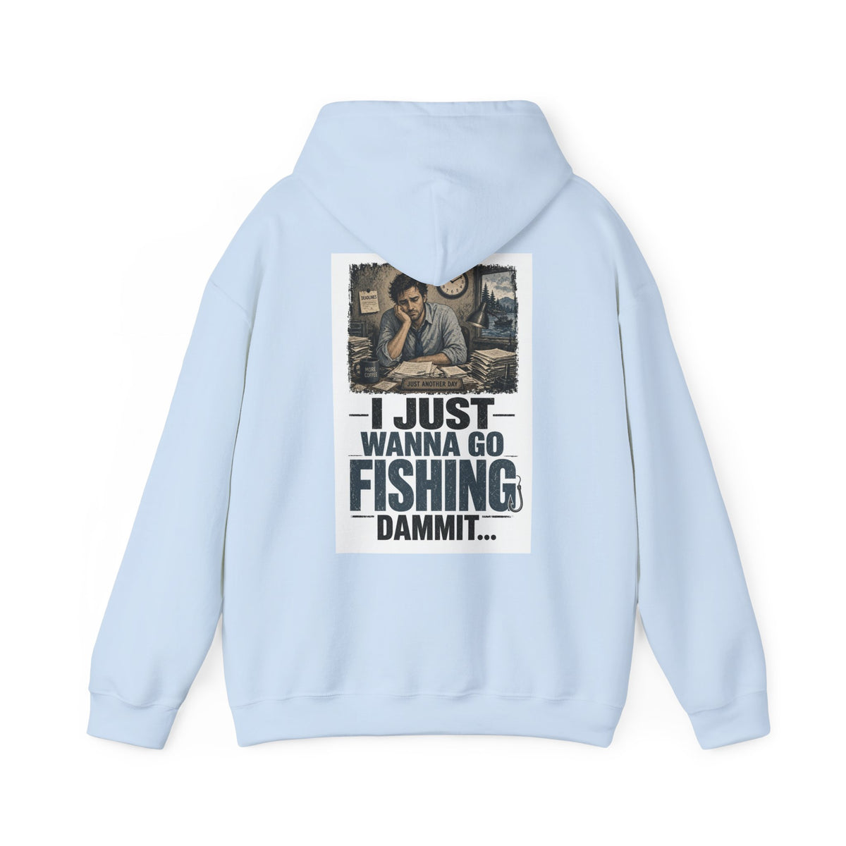 I Just Wanna Go Fishing Dammit... — Fishing Hoodie