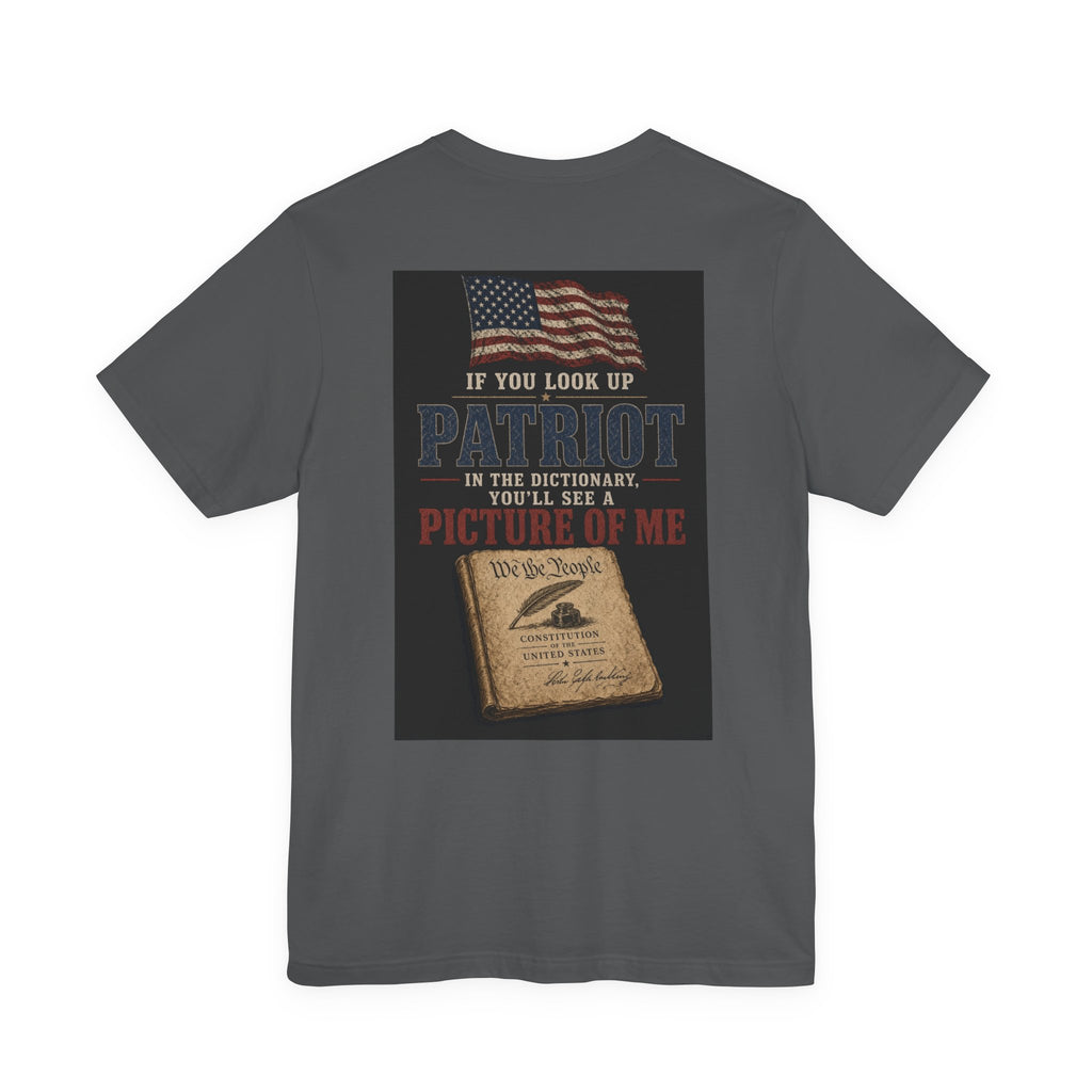 If You Look Up Patriot In The Dictionary, You'll See A Picture Of Me — Patriotic Tee