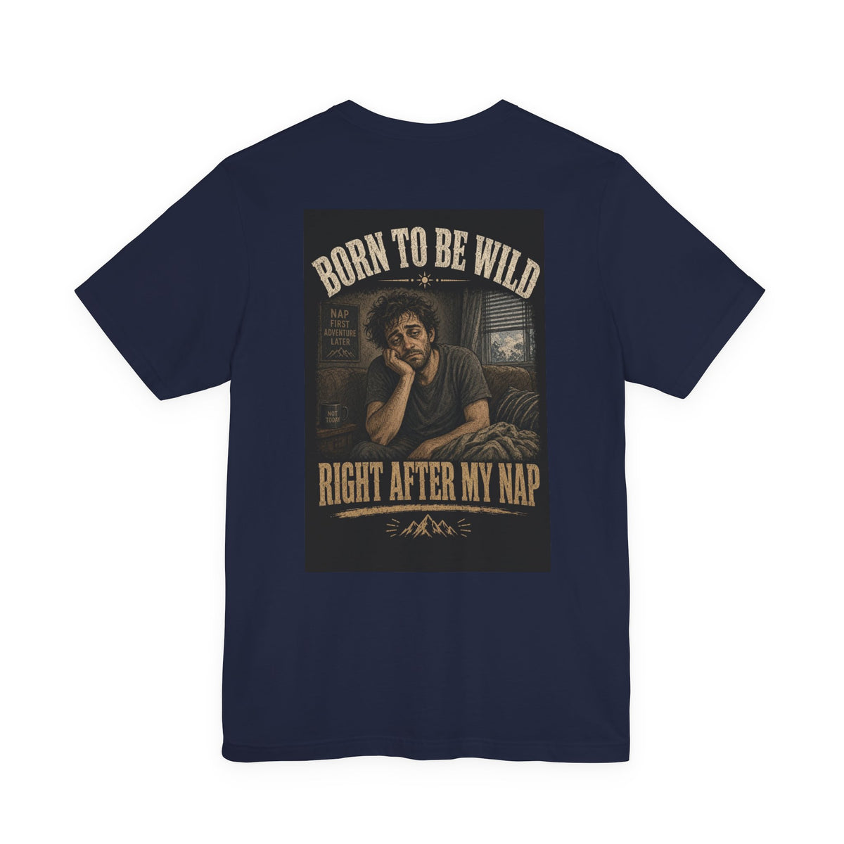 Born To Be Wild — Right After My Nap — Funny Dad Tee