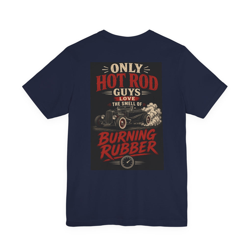 Only Hot Rod Guys Love the Smell of Burning Rubber — Hot Rod Tee