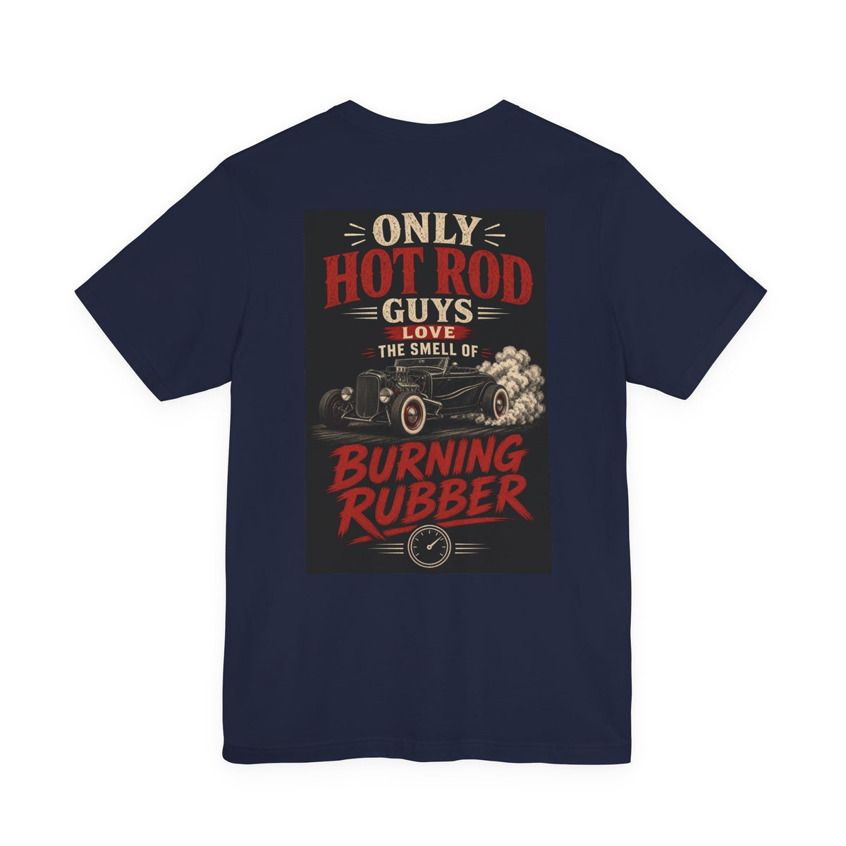 Only Hot Rod Guys Love the Smell of Burning Rubber — Hot Rod Tee