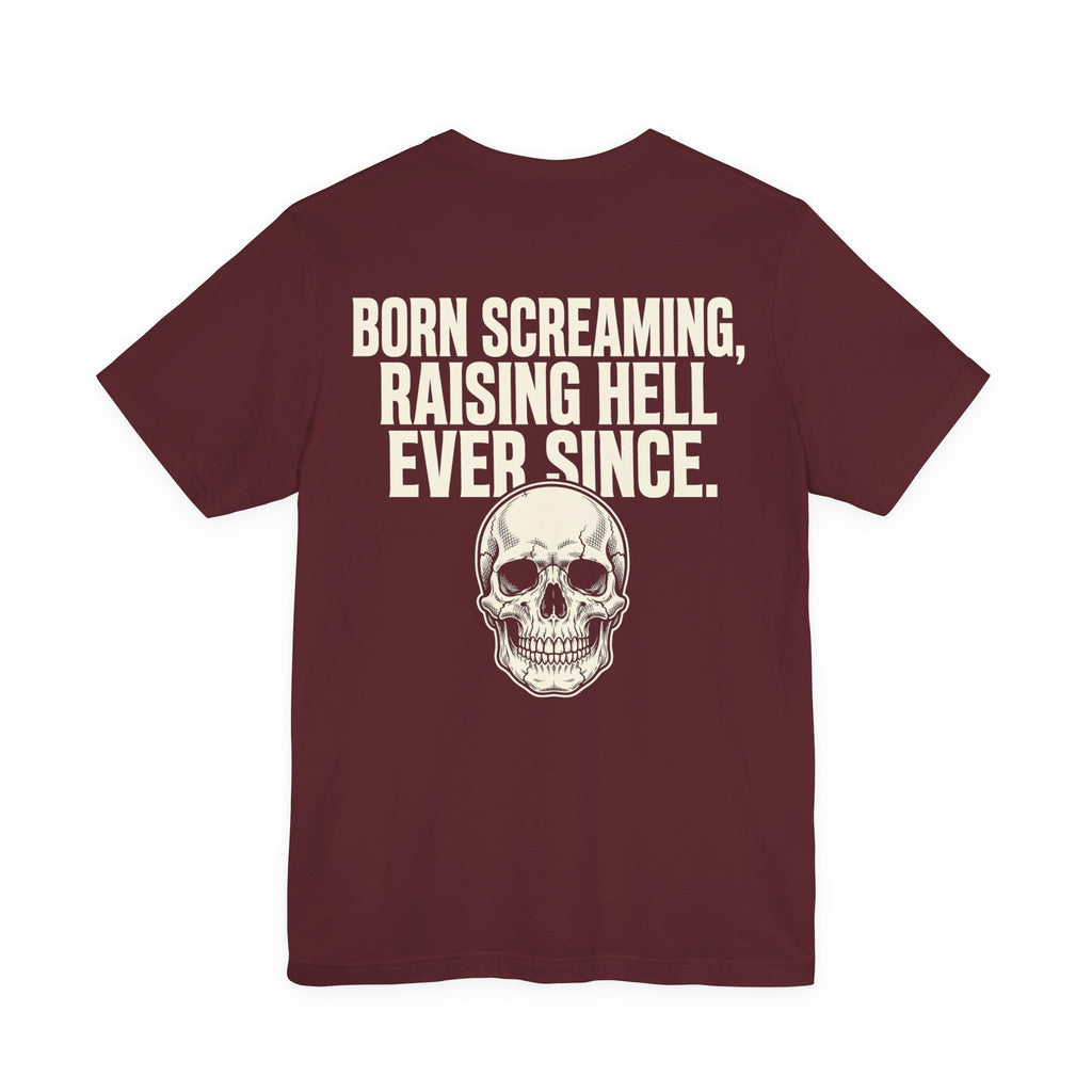Born Screaming, Raising Hell Ever Since — Biker Tee