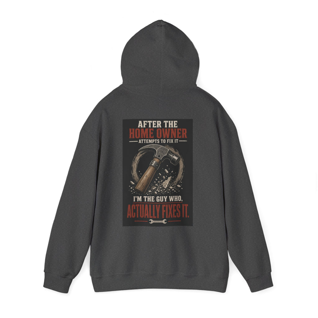 After the Home Owner Attempts to Fix It, I'm the Guy Who Actually Fixes It — Tradesman Hoodie