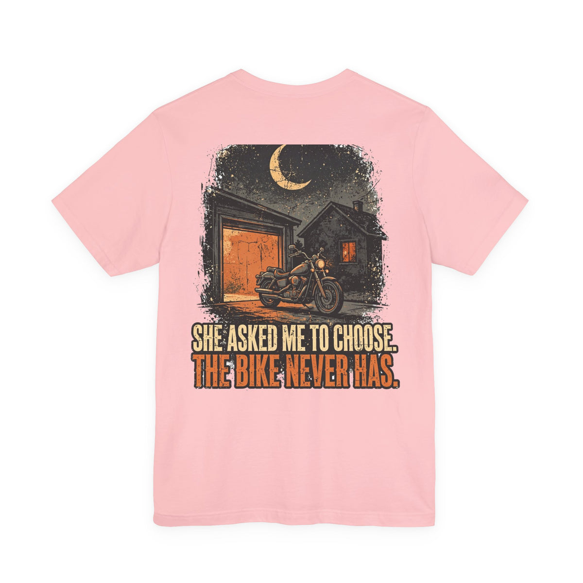 She Asked Me to Choose. The Bike Never Has. — Biker Tee