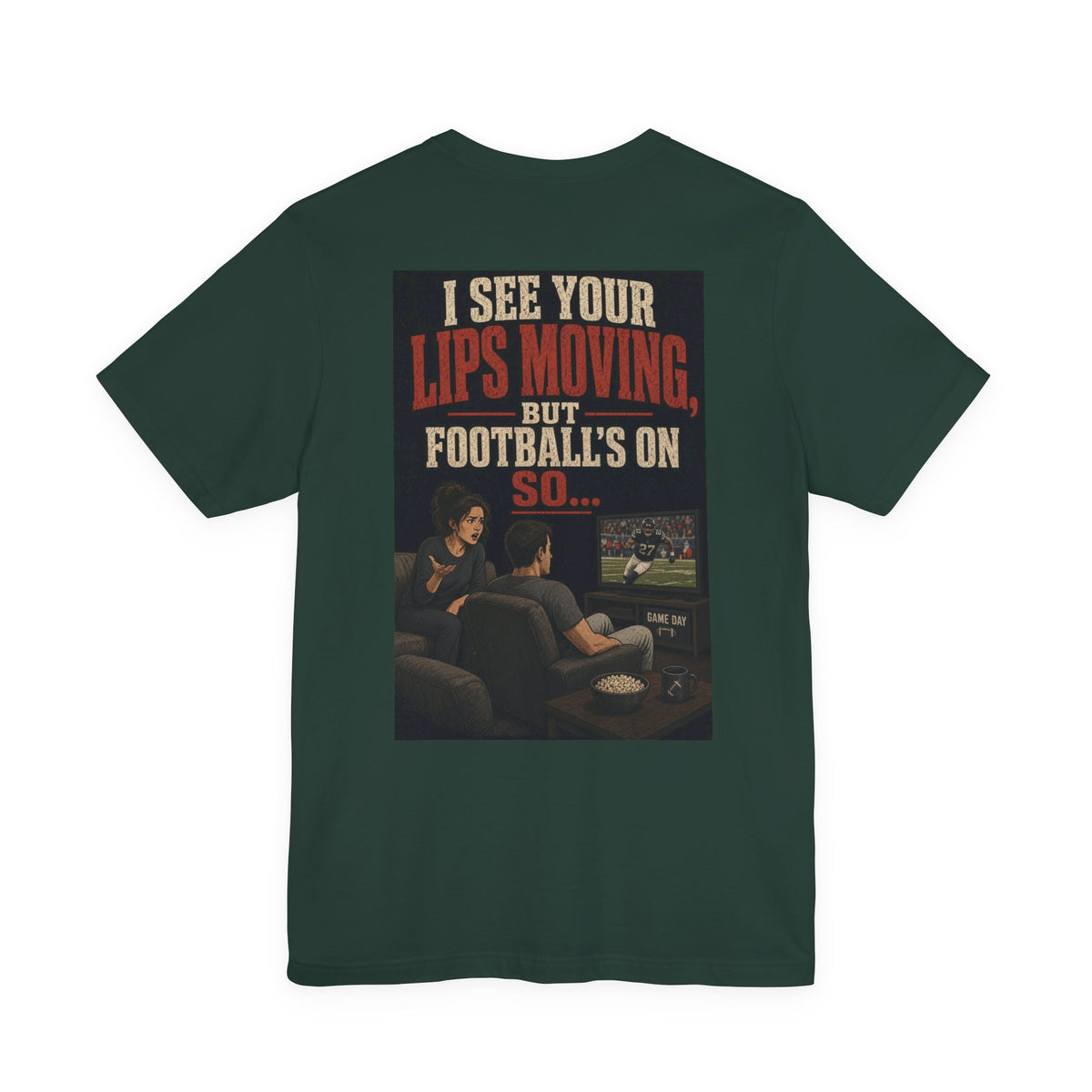 I See Your Lips Moving, But Football's On So... — Funny Dad Tee