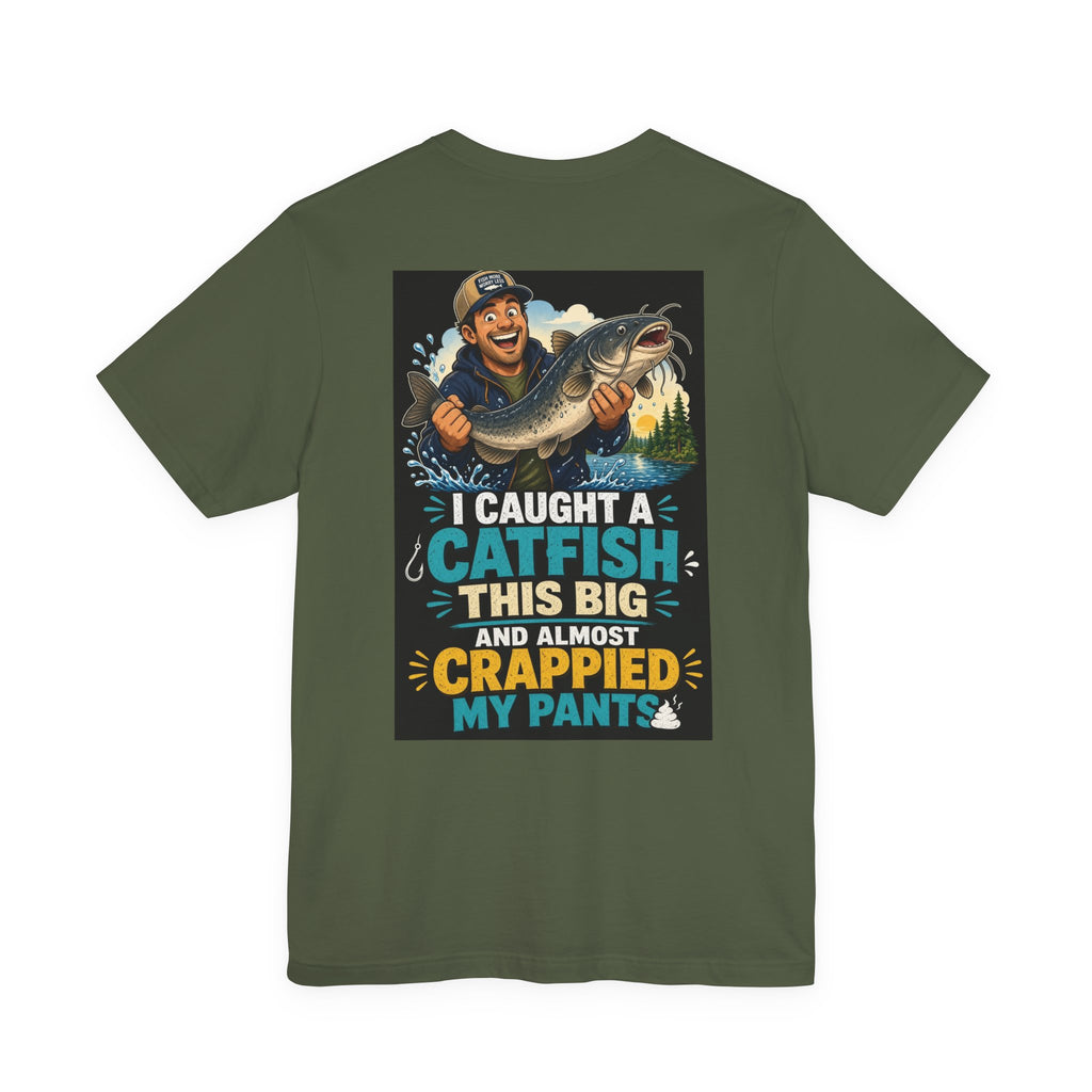 I Caught A Catfish This Big And Almost Crappied My Pants — Fishing Tee