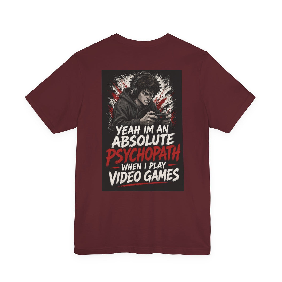 Yeah I'm an Absolute Psychopath When I Play Video Games — Funny Dad Tee