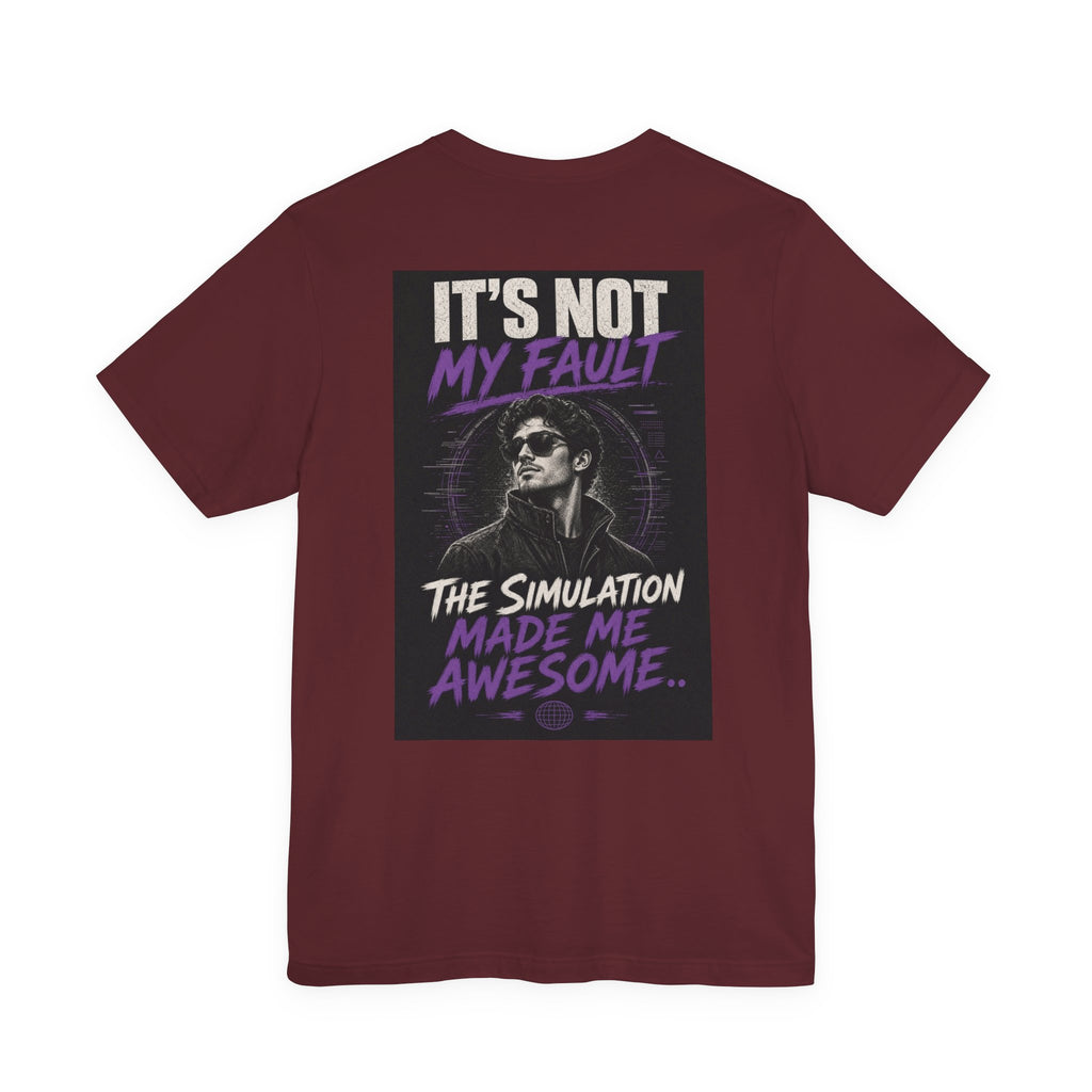 It's Not My Fault The Simulation Made Me Awesome.. — Funny Dad Tee