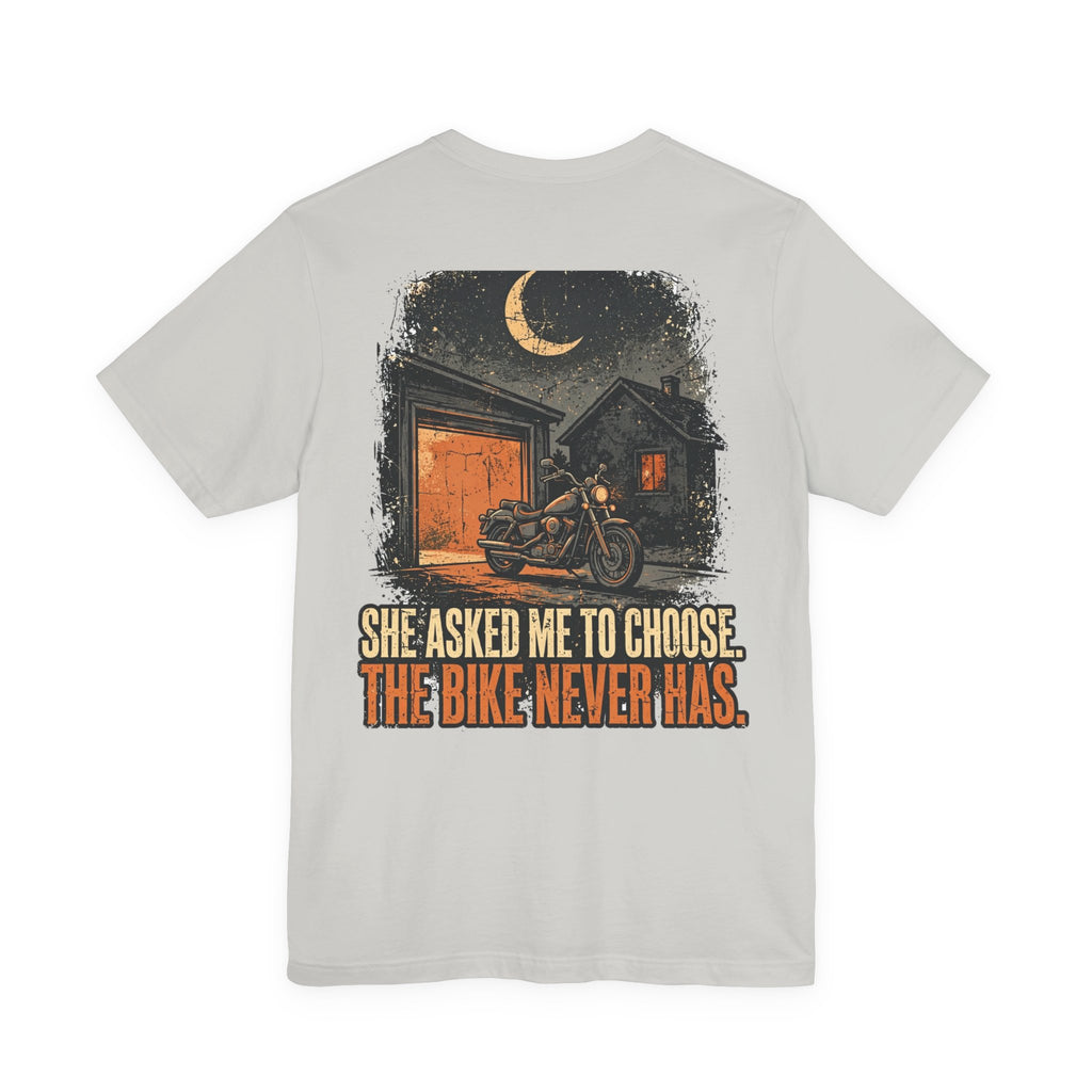 She Asked Me to Choose. The Bike Never Has. — Biker Tee