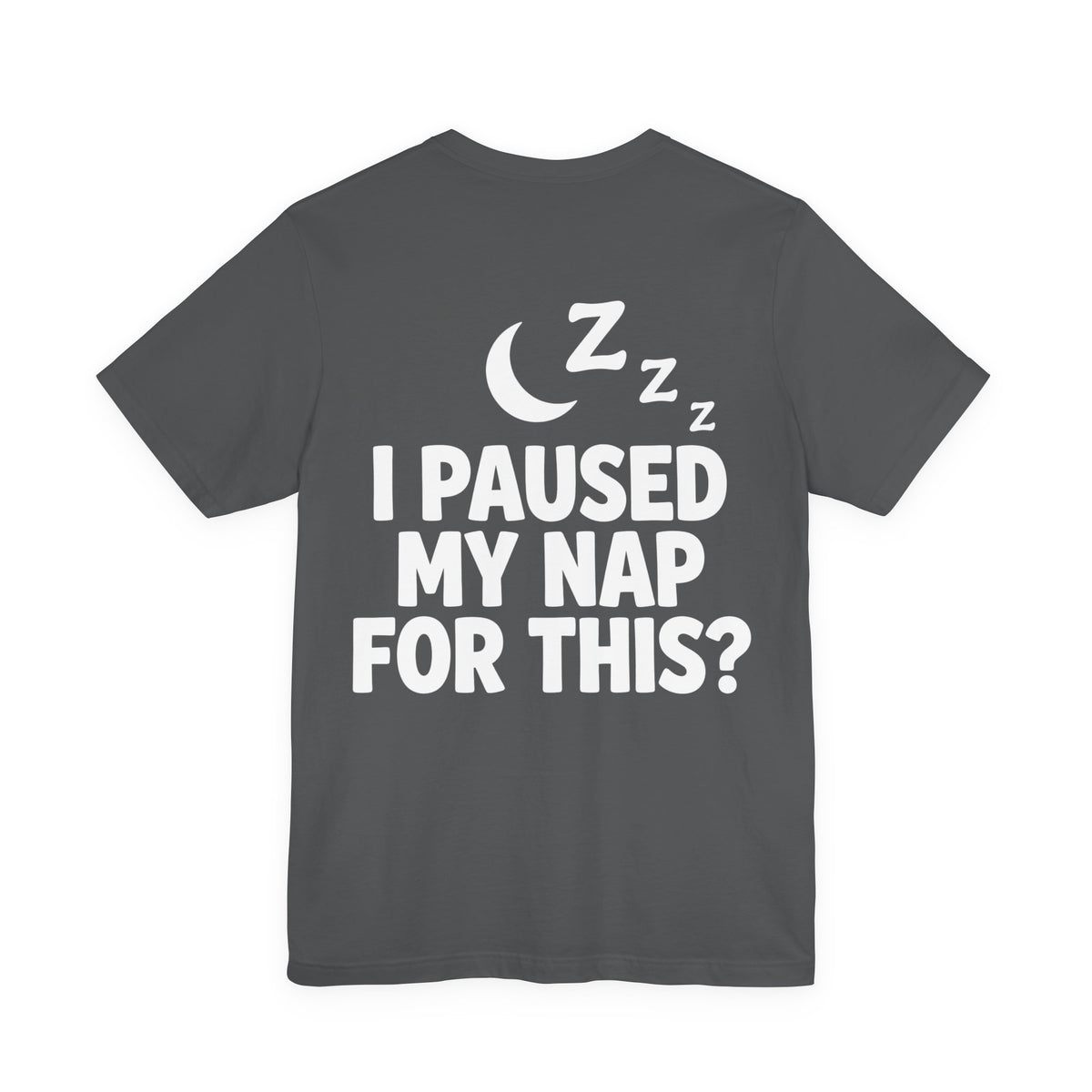 I Paused My Nap For This — Funny Dad Tee