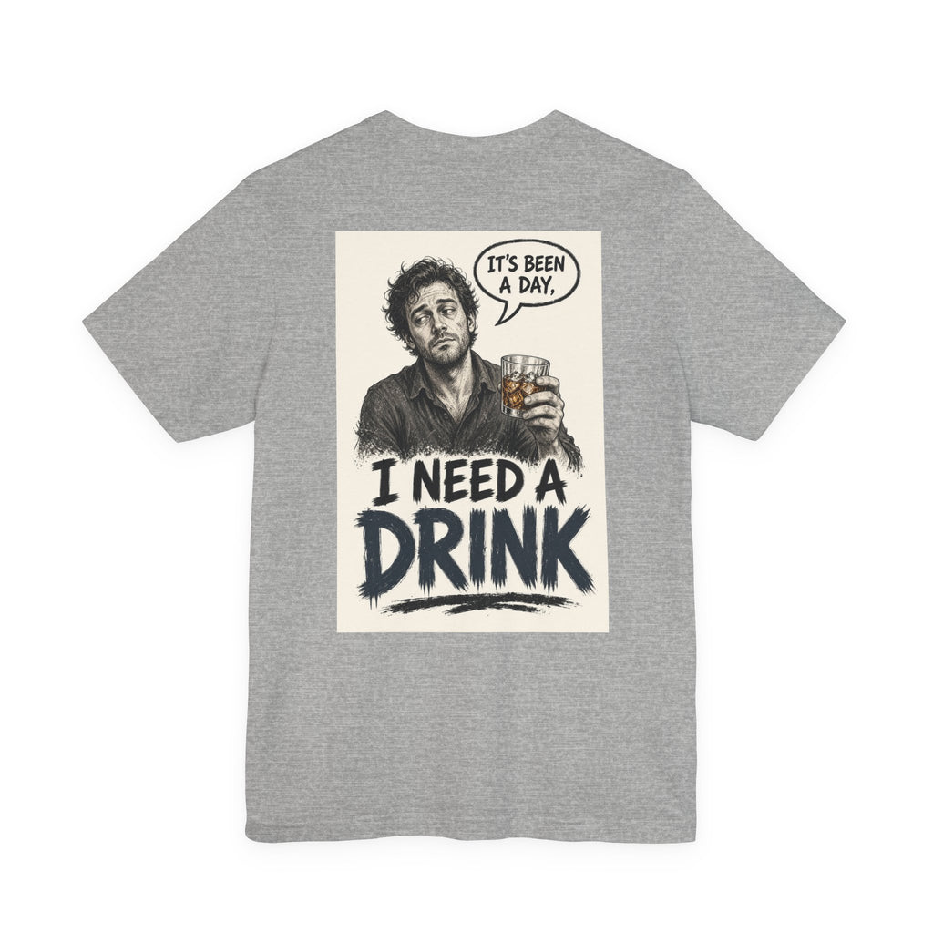 It's Been a Day, I Need a Drink — Funny Dad Tee